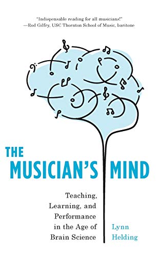 Lynn Helding The Musician's Mind, Teaching, Learning, And Performance In The Age Of Brain Science