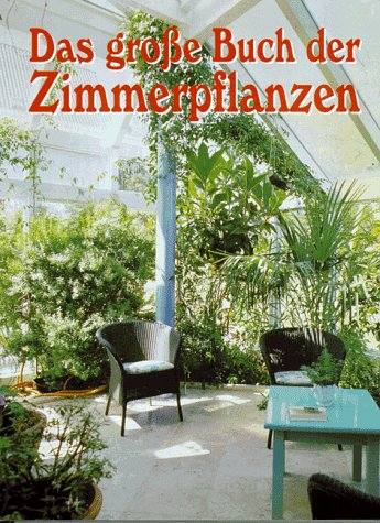 Das groe Buch der Zimmerpflanzen. Erfolgreich pflegen. Schner wohnen von  unbekannt - Gebundene Ausgabe