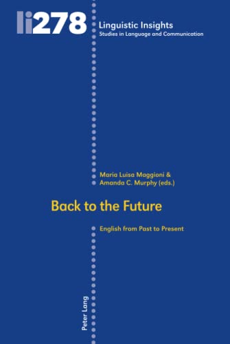Back to the Future: English from Past to Present (Linguistic Insights: Studies in Language and Communication, Band 278)