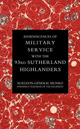 Reminiscences Of Military Service With The 93Rd Sutherland Highlanders: Reminiscences Of Military Service With The 93Rd Sutherland Highlanders