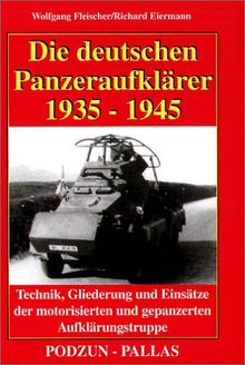 Die deutschen Panzeraufklärer 1935 - 1945. Technik, Gliederung und Einsätze der motorisierten und gepanzerten Aufklärungstruppe