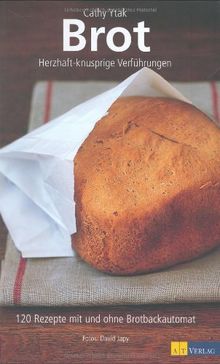 Brot: Herzhaft-knusprige Verführungen