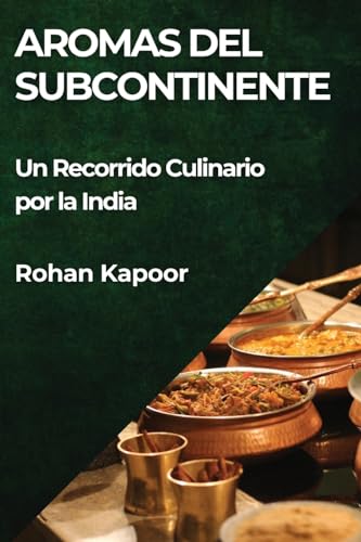Aromas del Subcontinente: Un Recorrido Culinario por la India