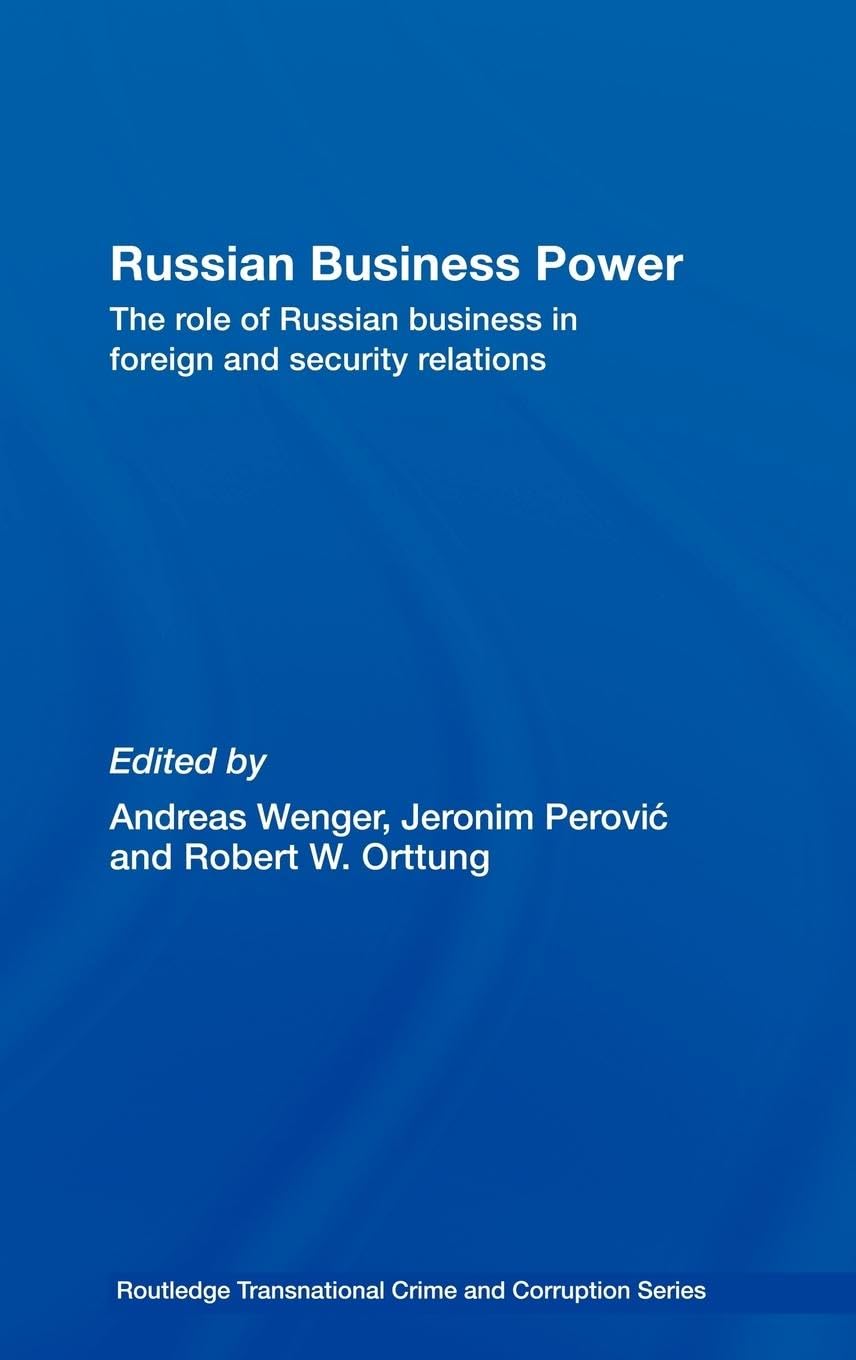 Russian Business Power: The Role of Russian Business in Foreign and Security Relations (Routledge Transnational Crime and Corruption)