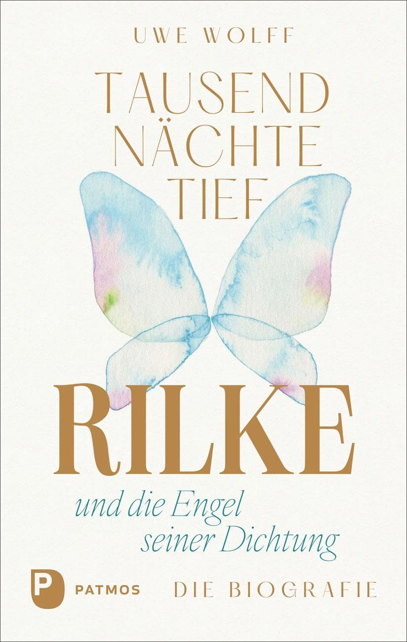 Tausend Nächte tief: Rilke und die Engel seiner Dichtung. Die Biografie