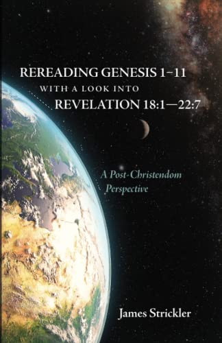 Rereading Genesis 1-11 with a Look into Revelation 18:1--22:7: A Post-Christendom Perspective