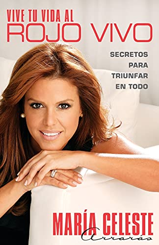 Vive tu vida al rojo vivo (Make Your Life Prime Time): Secretos para triunfar en todo (Atria Espanol) (Spanish Edition)
