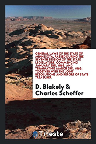 General Laws of the State of Minnesota, Passed During the Seventh Session of the State Legislature, Commencing January 3rd, 1865, and Terminating ... Resolutions and Report of State Treasurer