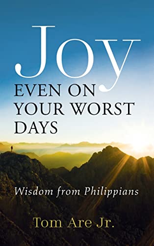 Joy Even on Your Worst Days: Wisdom from Philippians
