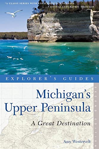 Explorer's Guide Michigan's Upper Peninsula: A Great Destination (Explorer's Guides, Band 0)