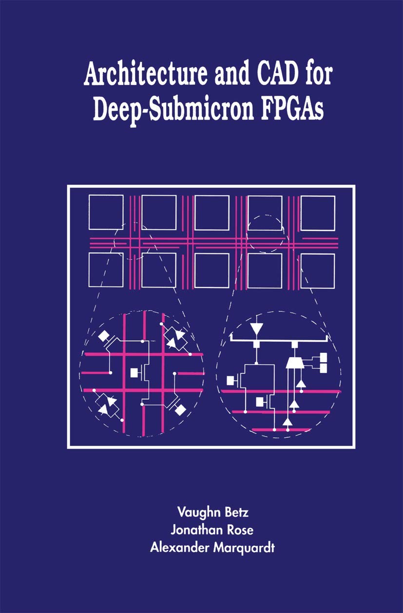 Architecture and CAD for Deep-Submicron FPGAS (The Springer International Series in Engineering and Computer Science, Band 497)