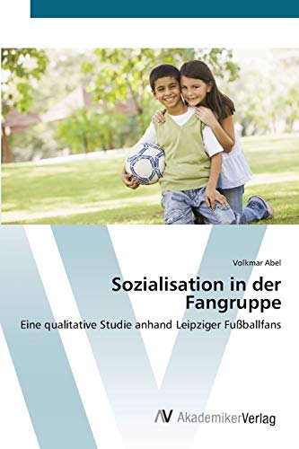 Sozialisation in der Fangruppe: Eine qualitative Studie anhand Leipziger Fußballfans