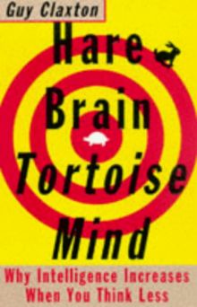 Hare Brain, Tortoise Mind: Why Intelligence Increases When You Think Less