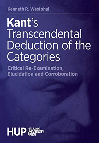 Kant's Transcendental Deduction of the Categories: Critical Re-Examination, Elucidation, and Corroboration
