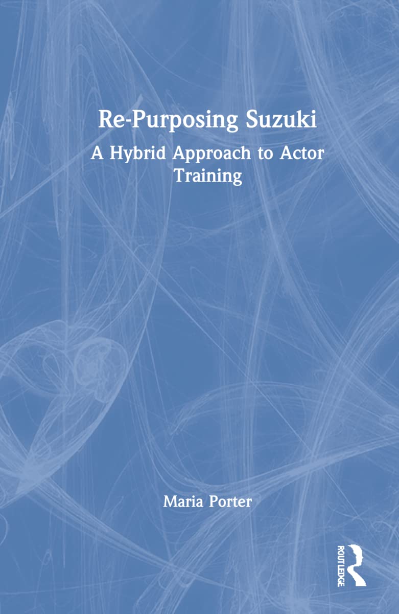 Re-Purposing Suzuki: A Hybrid Approach to Actor Training