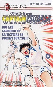 Captain Tsubasa World Youth, Tome 6 : Que les lauriers de la victoire se posent sur toi ! (Manga)