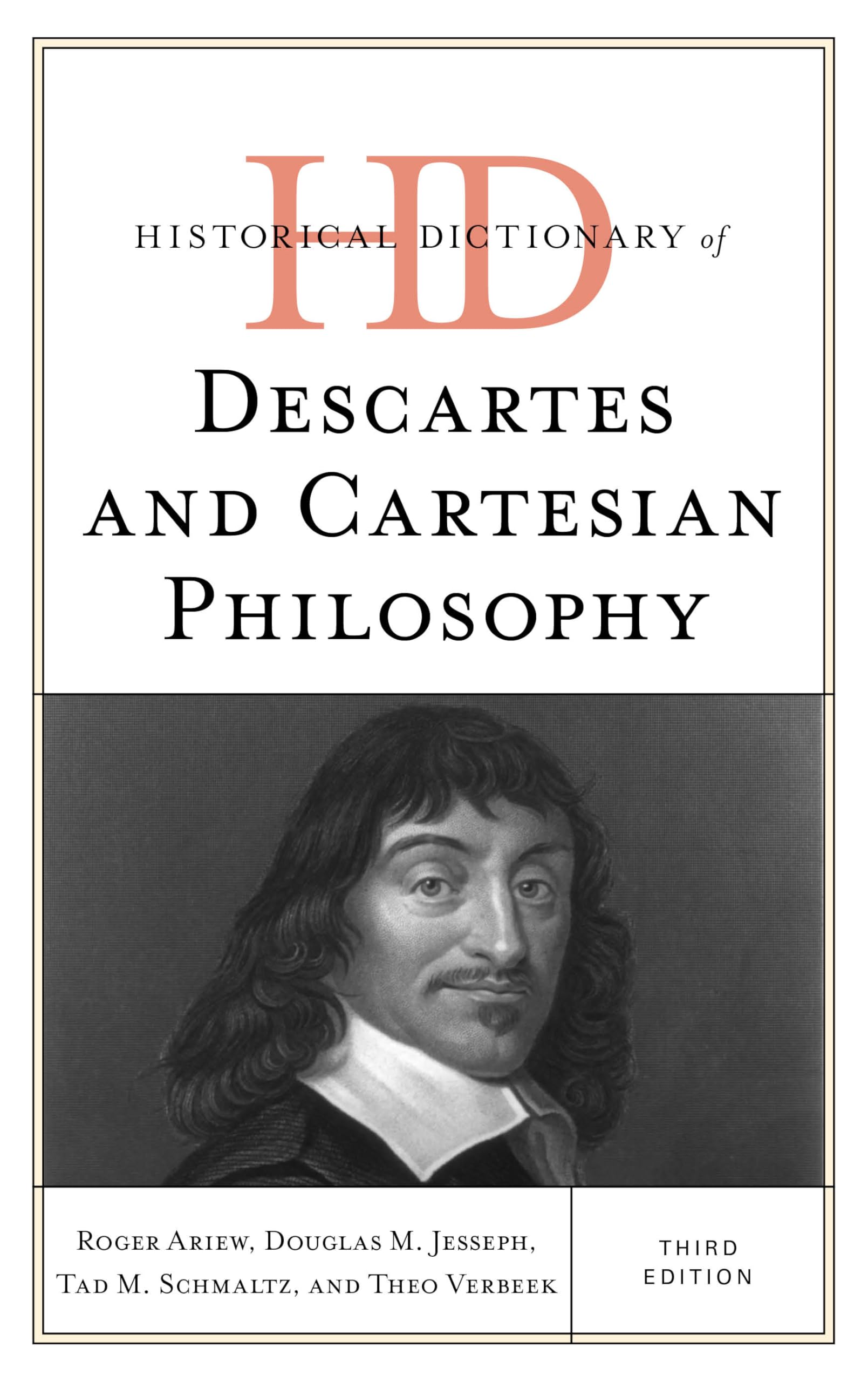 Historical Dictionary of Descartes and Cartesian Philosophy (Historical Dictionaries of Religions, Philosophies, and Movements Series)