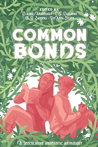 Claudie Arseneault Common Bonds, A Speculative Aromantic Anthology