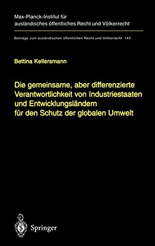 Die gemeinsame, aber differenzierte Verantwortlichkeit von Industriestaaten und Entwicklungsländern für den Schutz der globalen Umwelt (Beiträge zum ... Recht und Völkerrecht, 143, Band 143)
