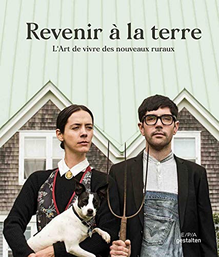 Revenir à La Terre : L'art De Vivre Des Nouveaux Ruraux