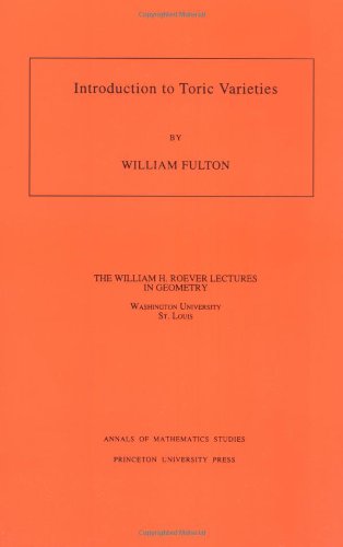 Introduction to Toric Varieties. (AM-131) (William H. Roever Lectures in Geometry)
