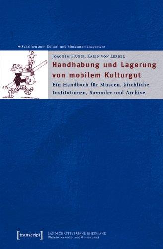 Handhabung und Lagerung von mobilem Kulturgut: Ein Handbuch für Museen, kirchliche Institutionen, Sammler und Archive