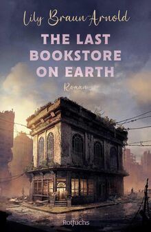 The Last Bookstore on Earth: Cozy Dystopia at its best: Queere Lovestory in einer gemütlichen Buchhandlung. Der New-York-Times-Bestseller endlich auf Deutsch!