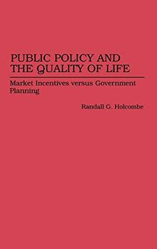 Public Policy and the Quality of Life: Market Incentives Versus Government Planning (Contributions in Economics & Economic History)
