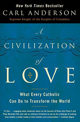 A Civilization of Love: What Every Catholic Can Do to Transform the World