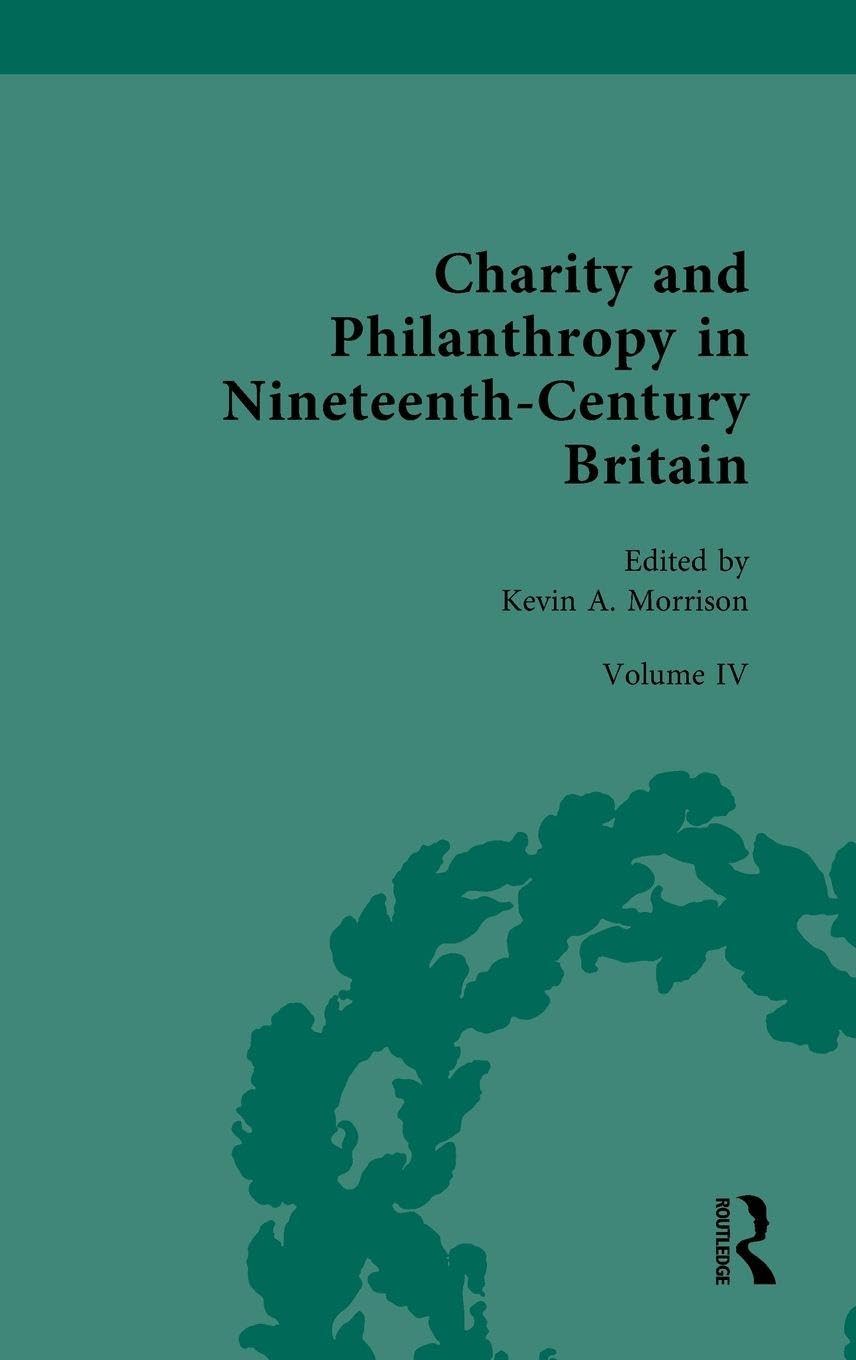 Charity and Philanthropy in Nineteenth-Century Britain: Volume IV: Philanthropy, Charity, and Social Activism