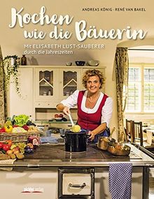 Kochen wie die Bäuerin: Mit Elisabeth Lust-Sauberer durch die Jahreszeiten