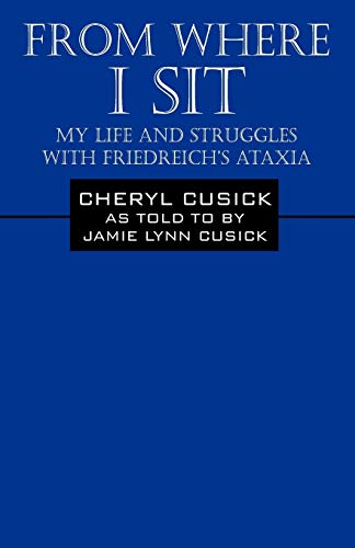 From Where I Sit: My Life and Struggles with Friedreich's Ataxia