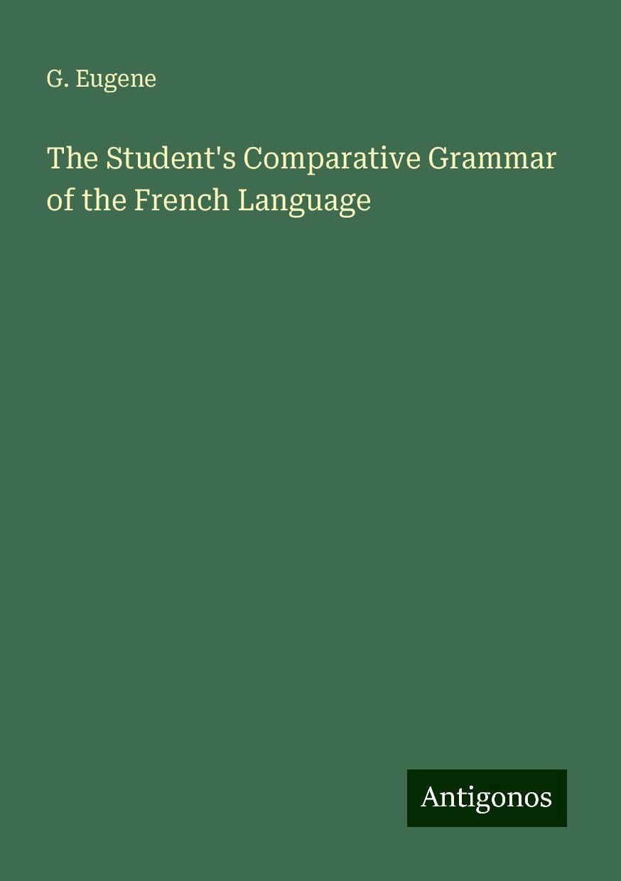 The Student's Comparative Grammar of the French Language