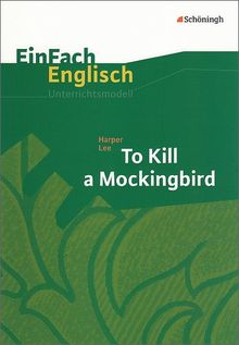 EinFach Englisch Unterrichtsmodelle. Unterrichtsmodelle für die Schulpraxis: EinFach Englisch Unterrichtsmodelle: Harper Lee: To Kill a Mockingbird