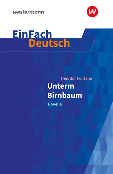 EinFach Deutsch / EinFach Deutsch Textausgaben: Textausgaben / Theodor Fontane: Unterm Birnbaum: Klassen 9 - 10: Fontane, Theodor: Unterm Birnbaum