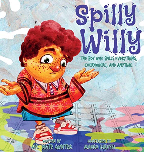 Spilly Willy: The boy who spills everything, everywhere, and anytime. (Children Books on Life and Behavior, Band 3)