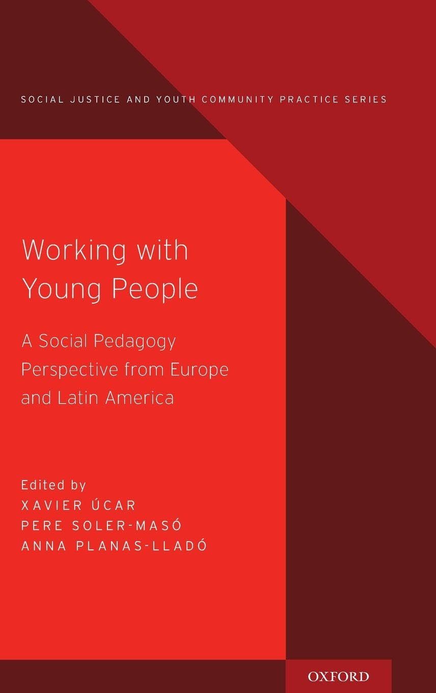 Working with Young People: A Social Pedagogy Perspective from Europe and Latin America (Social Justice and Youth Community Practice)