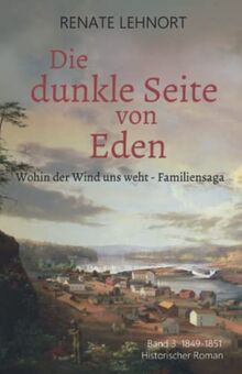 Die dunkle Seite von Eden (Wohin der Wind uns weht – Familiensaga, Band 3: 1849 - 1851)