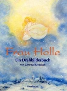 Frau Holle: Ein Drehbilderbuch