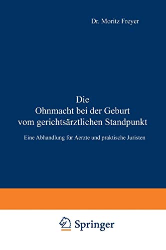Die Ohnmacht bei der Geburt vom Gerichtsärztlichen Standpunkt: Eine Abhandlung für Aerzte und Praktische Juristen