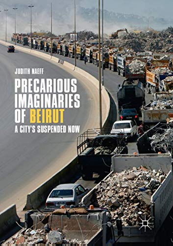 Precarious Imaginaries of Beirut: A City's Suspended Now
