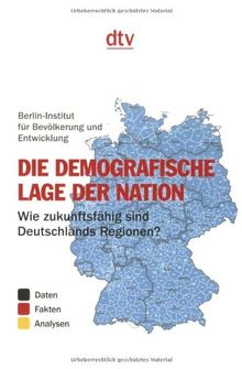 Die demografische Lage der Nation: Wie zukunftsfähig sind Deutschlands Regionen? Von Steffen Kröhnert, Franziska Medicus und Reiner Klingholz: Wie ... Regionen? Daten, Fakten, Analysen