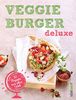 Veggie-Burger deluxe: 30 Genießer-Rezepte aus aller Welt - Originelle vegetarische Burger-Kreationen für gesundes Fast Food ohne Fleisch