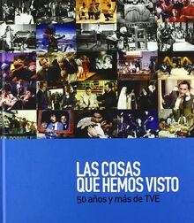 COSAS QUE HEMOS VISTO. 50 AÑOS Y MAS DE TVE