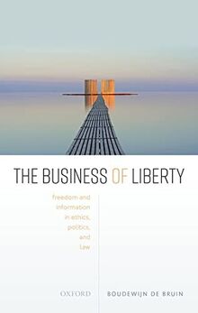 The Business of Liberty: Freedom and Information in Ethics, Politics, and Law