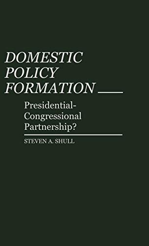 Domestic Policy Formation: Presidential-Congressional Partnership? (Contributions in Political Science)