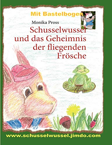Schusselwussel und das Geheimnis der fliegenden Frösche
