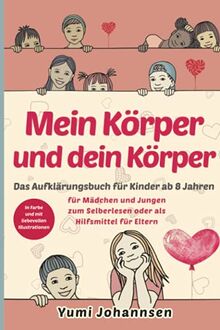 Mein Körper und dein Körper: Das Aufklärungsbuch für Kinder ab 8 Jahren - Mädchen und Jungen erleben eine spannende Zeit (in Farbe, mit liebevollen Illustrationen)