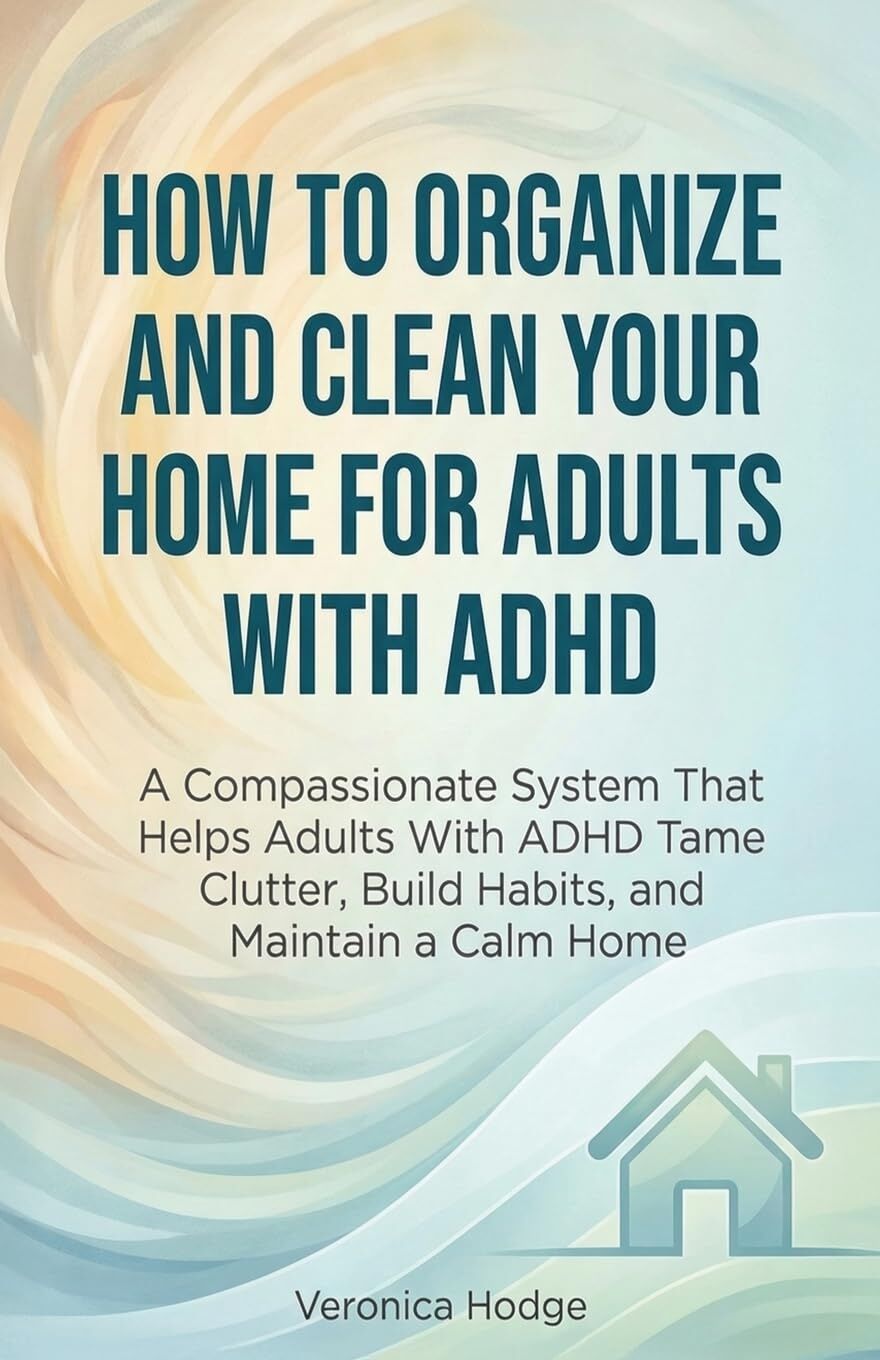 How to Organize and Clean Your Home For Adults with ADHD