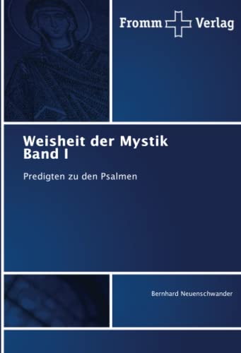 Weisheit der Mystik Band I: Predigten zu den Psalmen